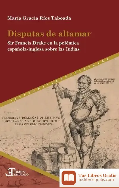 Descargar Disputas De Altamar : Sir Francis Drake En La Pol?Mica Espa?Ola-Inglesa Sobre La