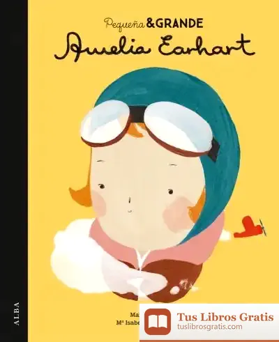 Descargar Pequeña & Grande Amelia Earhart de María Isabel Sánchez Vegara