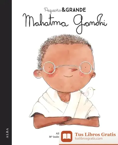 Descargar Pequeño & Grande Mahatma Gandhi de María Isabel Sánchez Vegara