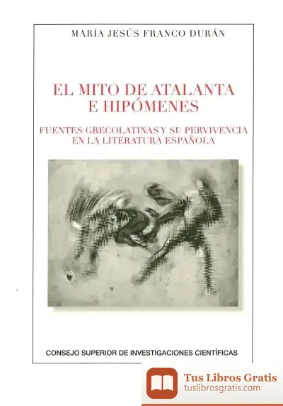Descargar El Mito De Atalanta E Hipómenes: Fuentes Grecolatinas Y Su Supervivencia En La Literatura Española