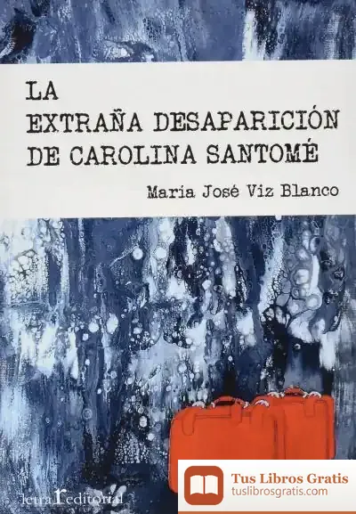 Descargar La Extraña Desaparición De Carolina Santomé de María José Viz Blanco