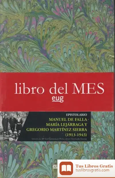 Descargar Epistolario Manuel De Falla - María Lejárraga Y Gregorio Martínez Sierra (1913-1943) de María Martínez Sierra