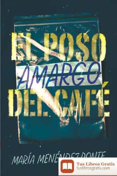 Descargar El Poso Amargo Del Café de María Menéndez-ponte