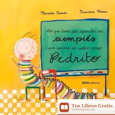 Descargar Lo Que Tiene Que Aprender Un Ciempiés Que Quiera Ser Sabio Como Pedrito