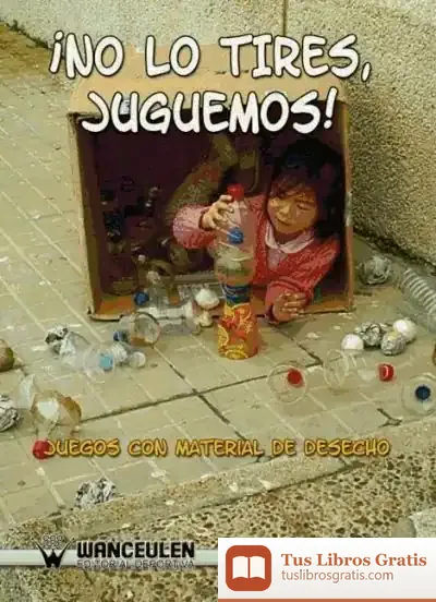 Descargar No Lo Tires, Juguemos. Juegos Con Material De Desecho