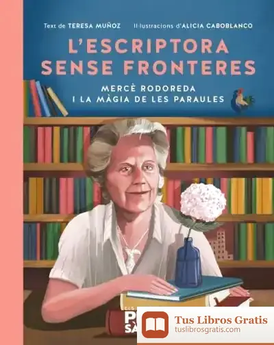 Descargar L'Escriptora Sense Fronteres: Mercè Rodoreda I La Màgia De Les Paraules