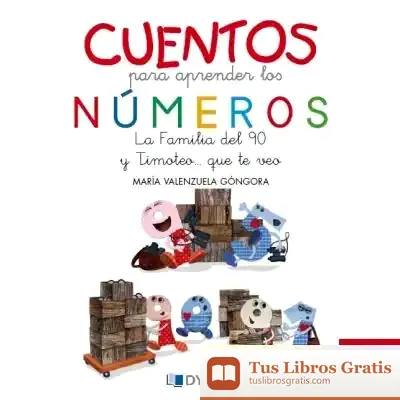 Descargar Cuentos Para Aprender Los Números: La Familia Del 90 Y Timoteo Que Te Veo