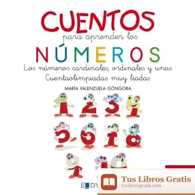 Descargar Cuentos Para Aprender Los Números: Los Números Cardinales, Ordinales Y Unas Cuentaolimpiadas Muy Liadas