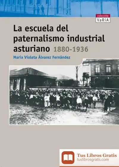 Descargar La Escuela Del Paternalismo Industrial Asturiano (1880-1936)
