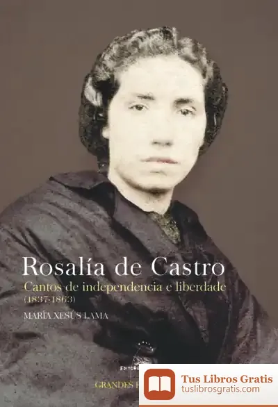 Descargar Rosalía De Castro. Cantos De Independencia E Liberdade (1837-1863)