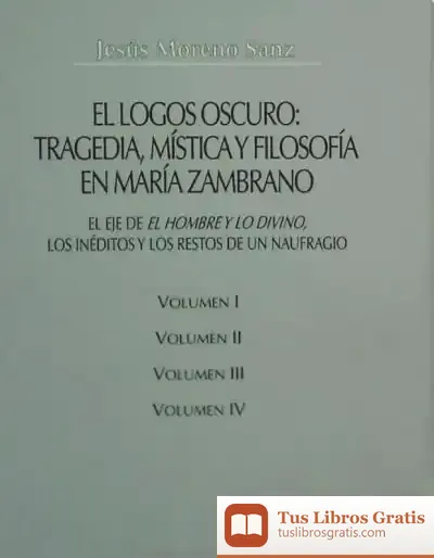 Descargar El Logos Oscuro: Tragedia, Mística Y Filosofía En María Zambrano