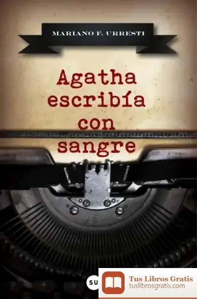 Descargar Agatha Escribía Con Sangre de Mariano Fernández Urresti