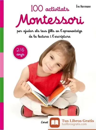 Descargar 100 Activitats Montessori Per Ajudar Els Teus Fills En L Aprenentatge De La Lect de Marie-hélène Place