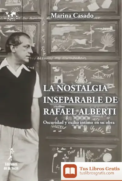 Descargar La Nostalgia Inseparable De Rafael Alberti: Oscuridad Y Exilio En Su Obra