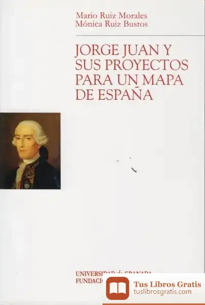 Descargar Jorge Juan Y Sus Proyectos Para Un Mapa De España de Mario Ruiz Morales