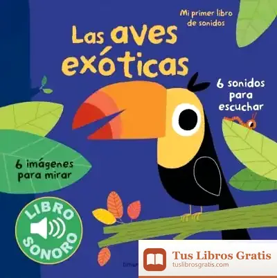 Descargar Las Aves Exóticas. Mi Primer Libro De Sonidos de Marion Billet