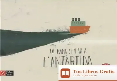 Descargar La Mama Se'N Va A L'Antàrtida de Mariona Tolosa Sisteré