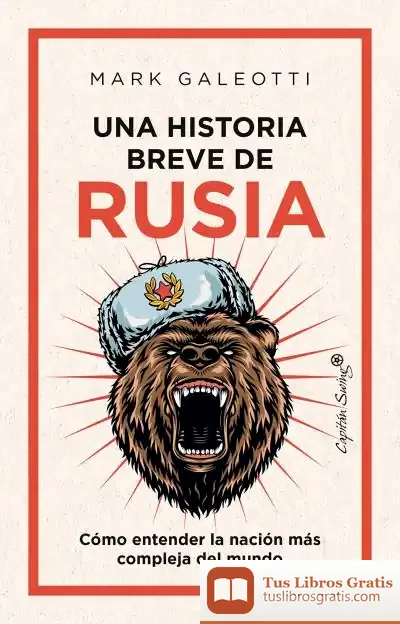 Descargar Una Historia Breve De Rusia Como Entender La Nacion Mas Compleja Del Mundo