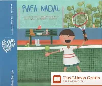 Descargar Rafa Nadal: Lo Que De Verdad Importa Es Ser Feliz En El Camino, No Esperar A La Meta