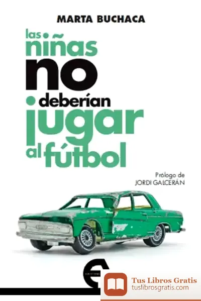 Descargar Las Niñas No Deberían Jugar Al Fútbol de Marta Buchaca Alemany