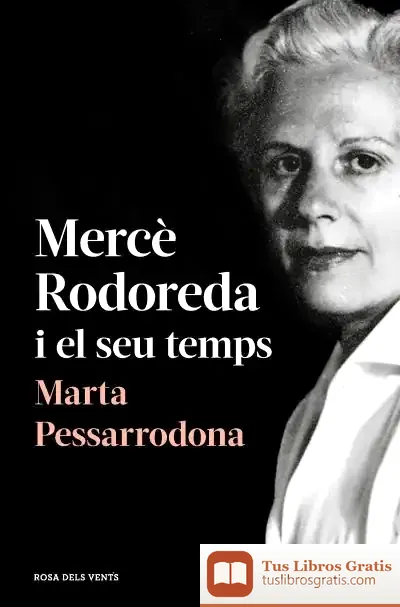 Descargar Mercè Rodoreda I El Seu Temps (Amb Pròleg Nou) de Marta Pessarrodona