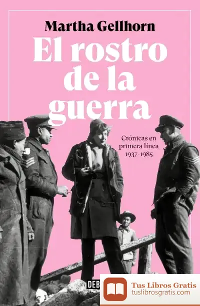 Descargar El Rostro De La Guerra de Martha Gellhorn