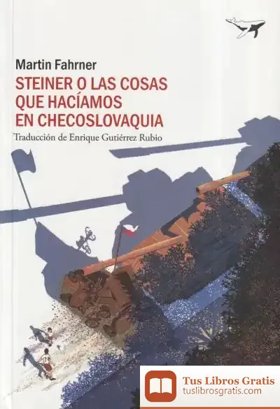 Descargar Steiner O Las Cosas Que Hacíamos En Checoslovaquia de Martin Fahrner