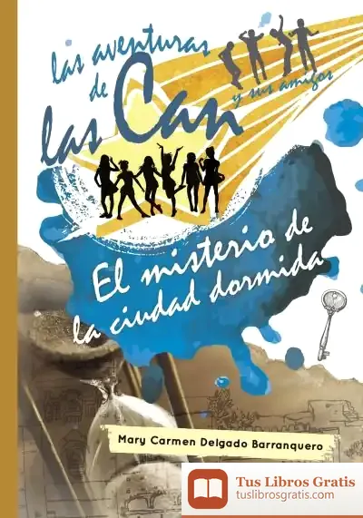 Descargar Las Aventuras De Las Can Y Sus Amigos. El Misterio De La Ciudad Dormida de Mary Carmen Delgado Barranquero