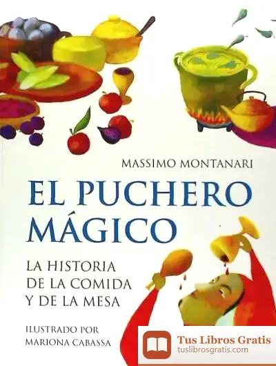 Descargar El Puchero Mágico: La Historia De La Comida Y De La Mesa