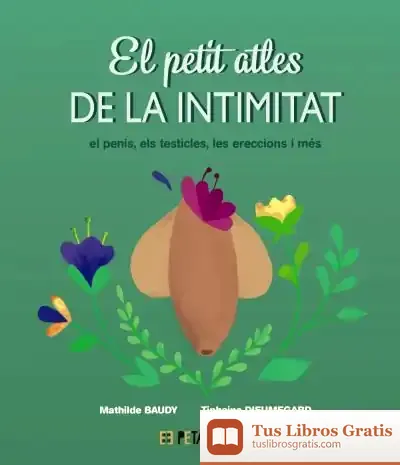Descargar El Petit Atles De La Intimitat - El Penis, Els Testicles, Les Erecciones I Més