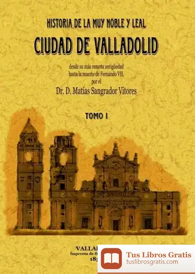 Descargar Historia De La Muy Noble Y Leal Ciudad De Valladolid (Obra Completa)