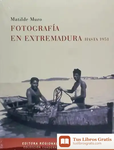 Descargar Fotografia En Extremadura Hasta 1951 de Adosaguas Sayalero