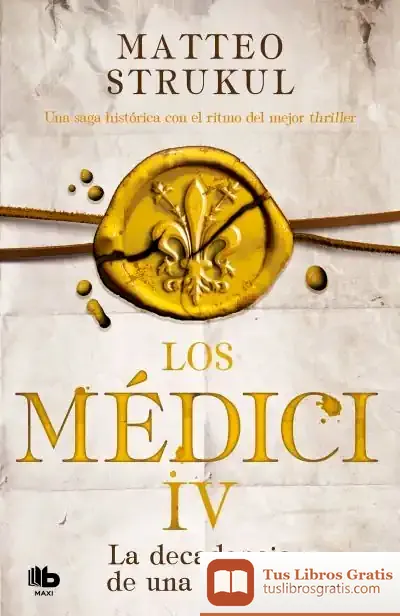 Descargar Los Medici. La Decadencia De Una Familia (Los Médici 4) de Matteo Strukul