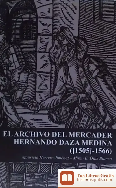 Descargar El Archivo Del Mercader Hernando Daza Medina ([1505]-1566)