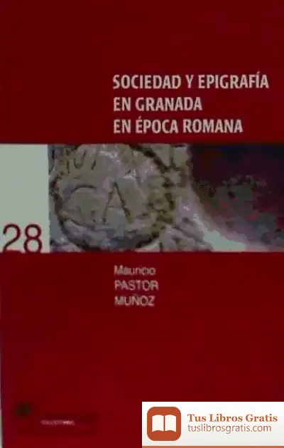 Descargar Sociedad Y Epigrafía En Granada En Época Romana de Salvador Alfonso Carrión López