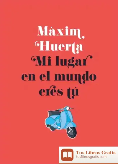 Descargar Mi Lugar En El Mundo Eres Tú de Máximo Huerta