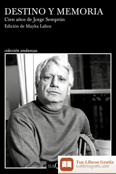 Descargar Destino Y Memoria. Cien Años De Jorge Semprún
