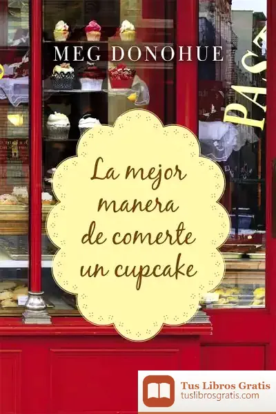 Descargar La Mejor Manera De Comerte Un Cupcake de Meg Donohue