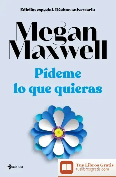 Descargar Edición Especial Décimo Aniversario Pídeme Lo Que Quieras de Megan Maxwell