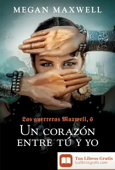 Descargar Las Guerreras Maxwell, 6. Un Corazón Entre Tú Y Yo