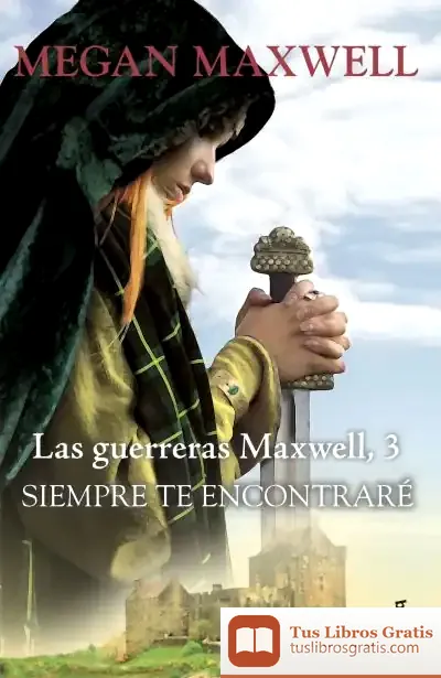Descargar Siempre Te Encontraré. Serie Las Guerreras Maxwell 3 de Megan Maxwell