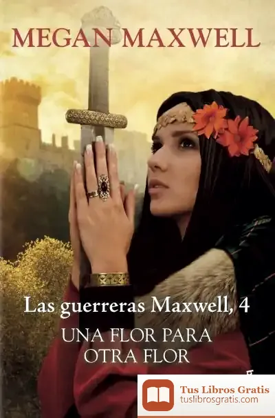 Descargar Una Flor Para Otra Flor. Serie Las Guerreras Maxwell 4
