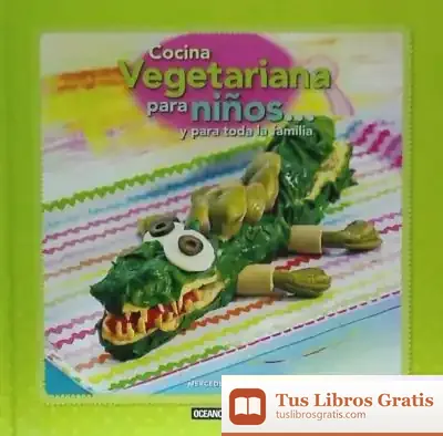 Descargar Cocina Vegetariana Para Niños... Y Para Toda La Familia de Juan Valera