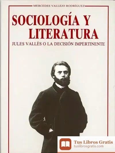 Descargar Sociología Y Literatura. Jules Vallès O La Decisión Impertinente