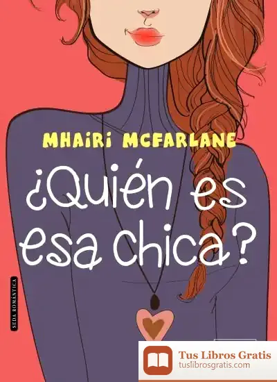 Descargar ¿Quién Es Esa Chica? de Mhairi Mcfarlane