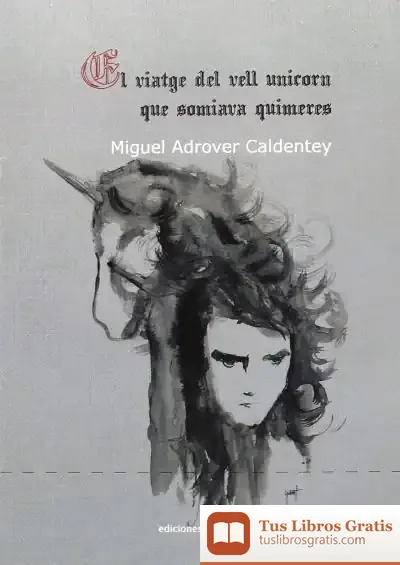 Descargar El Viatge Del Vell Unicorn Que Somiava Quimeres de Miguel Adrover