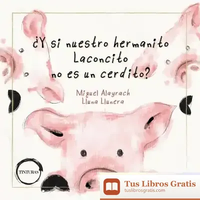 Descargar ¿Y Si Nuestro Hermanito Laconcito No Es Un Cerdito? de Miguel Alayrach