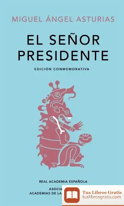 Descargar El Señor Presidente (Edición Conmemorativa De La Rae Y La Asale) de Miguel Ángel Asturias