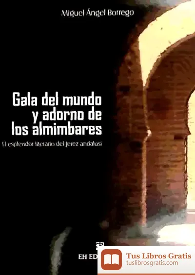 Descargar Gala Del Mundo Y Adorno De Los Almimbares: El Esplendor Literario Del Jerez Andalusí