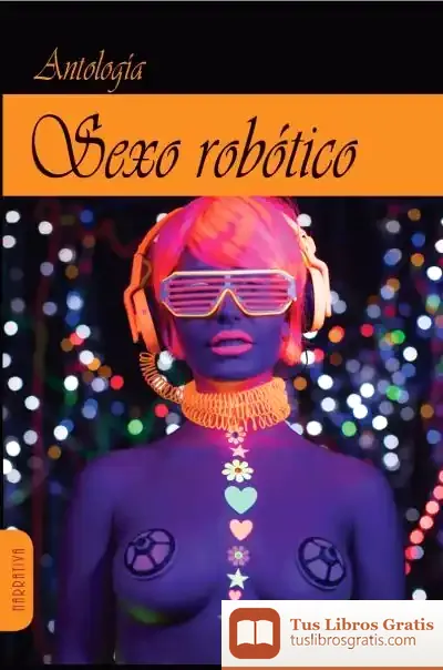 Descargar Sexo Robotico . Historias De Amor Y Máquinas